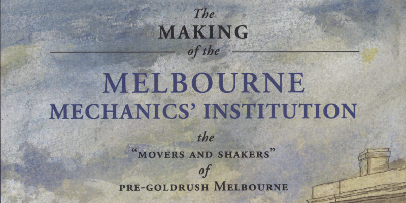 The Making of the Melbourne Mechanics' Institution: